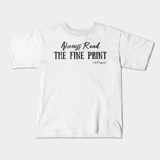 Always Read The Fine Print, I'm Pregnant, Pregnancy Announcement Kids T-Shirt
